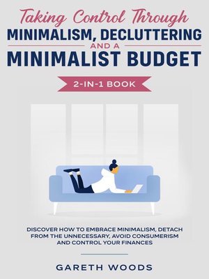 cover image of Taking Control Through Minimalism, Decluttering and a Minimalist Budget 2-in-1 Book